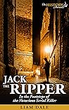 Jack the Ripper: In the Footsteps of the Notorious Serial Killer