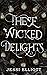 These Wicked Delights