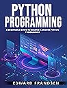 Python Programming: A Beginner's Guide to Become a Master Python Programmer