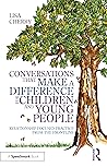 Conversations That Make a Difference for Children and Young People: Relationship-Focused Practice from the Frontline