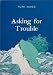 Asking for Trouble