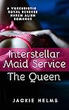 Interstellar Maid Service : The Queen: A Voyeuristic Royal Reverse Harem Alien Romance