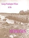 George Washington Wilson in the Hebrides George Washington Wilson in the Hebrides