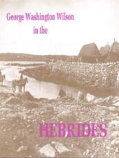 George Washington Wilson in the Hebrides