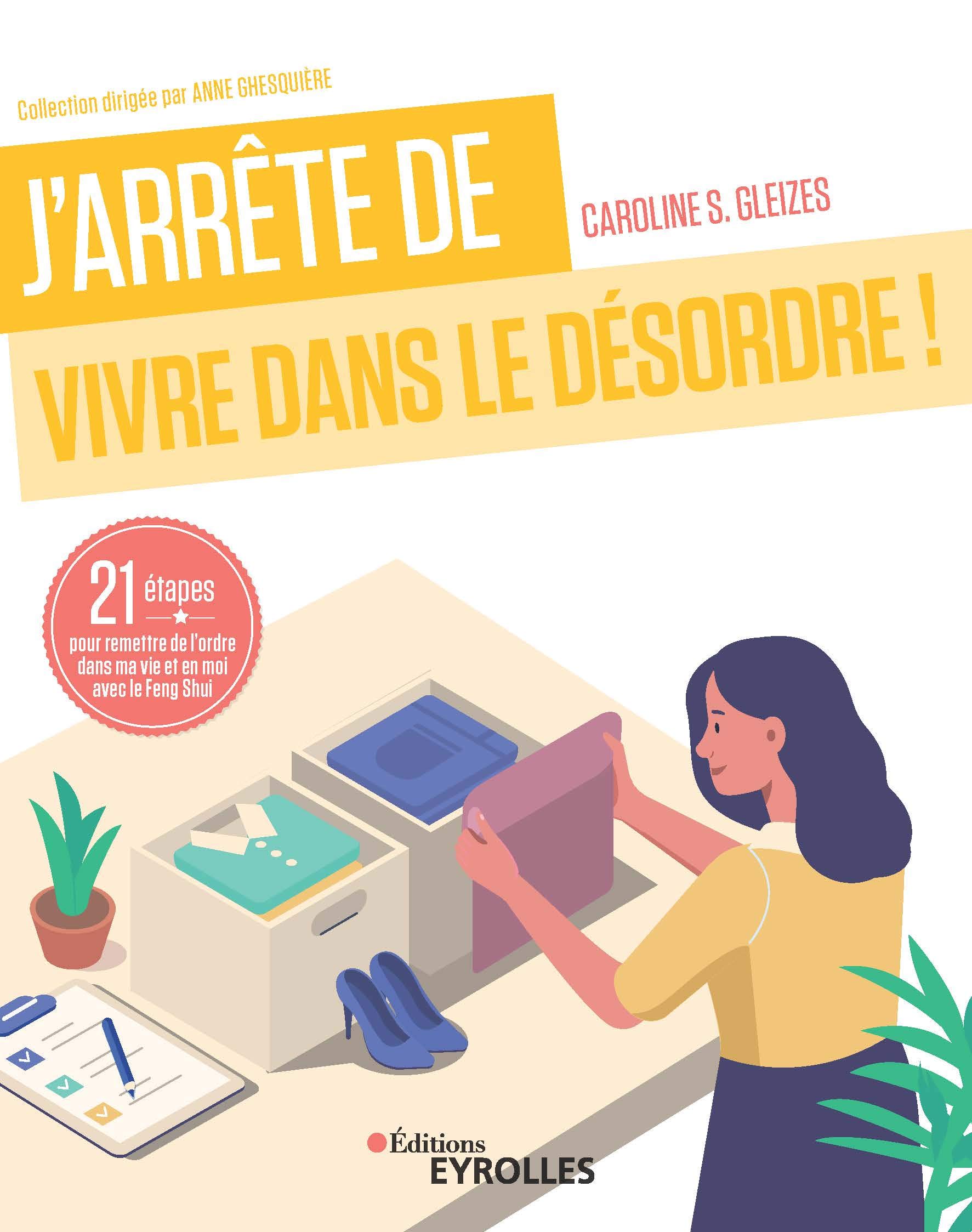 J'arrête de vivre dans le chaos !: 21 étapes pour remettre de l'ordre dans ma vie et en moi avec le feng shui (J'arrête de...) (French Edition)