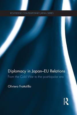Diplomacy in Japan-EU Relations: From the Cold War to the Post-Bipolar Era (Routledge Contemporary Japan Series)