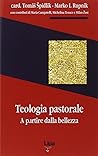 Teologia pastorale. A partire della bellezza Teologia pastorale. A partire della bellezza