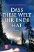 Dass diese Welt ihr Ende hat
