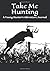 Take Me Hunting by Aaron B Futrell
