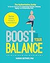 Boost Your Balance: The Authoritative Guide To Senior Exercise For Improving Fitness, Defying Aging, And Preventing Falls