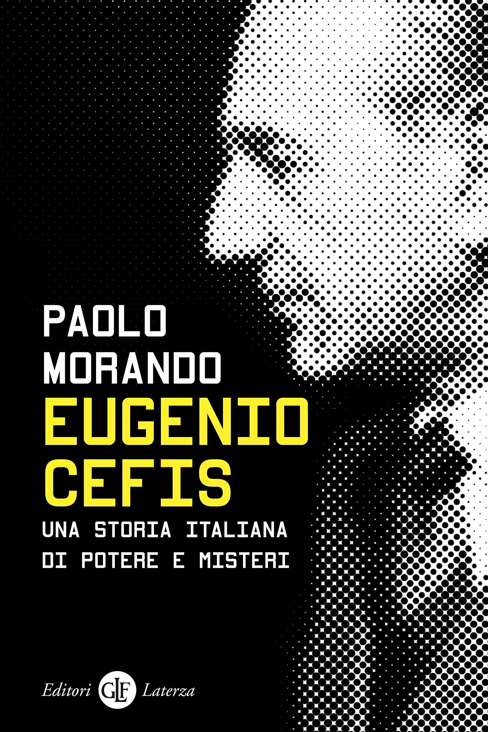 Eugenio Cefis: Una storia italiana di potere e misteri (Italian Edition)
