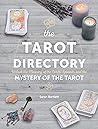 The Tarot Directory: Unlock the Meaning of the Cards, Spreads, and the Mystery of the Tarot