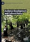 Audience Development and Cultural Policy (New Directions in Cultural Policy Research)