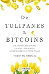 De Tulipanes a Bitcoins: Una historia de fortunas hechas y perdidas en los mercados de materias primas (Spanish Edition) De Tulipanes a Bitcoins: Una historia de fortunas hechas y perdidas en los mercados de materias primas (Spanish Edition)