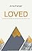 LOVED: A Mountain Moving Encounter with the God of Love