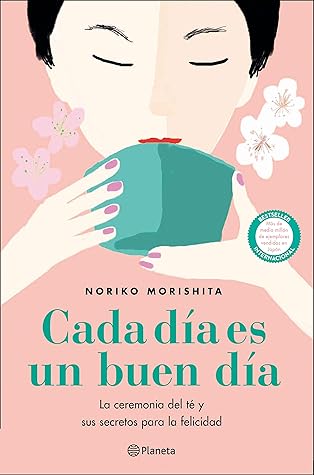 Cada día es un buen día: La ceremonia del té y sus secretos para la felicidad (Planeta) (Spanish Edition)