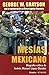 Mesías mexicano. Historia c...