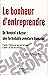 Le bonheur d'entreprendre: ...