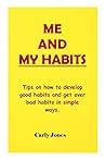 HABITS: Tips on how to develop good habits and get over bad habits in simple ways.