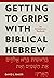 Getting to Grips with Biblical Hebrew: An Introductory Textbook