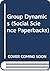 Group Dynamics (Social Science Paperbacks)