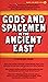 Gods and Spacemen in the Ancient East