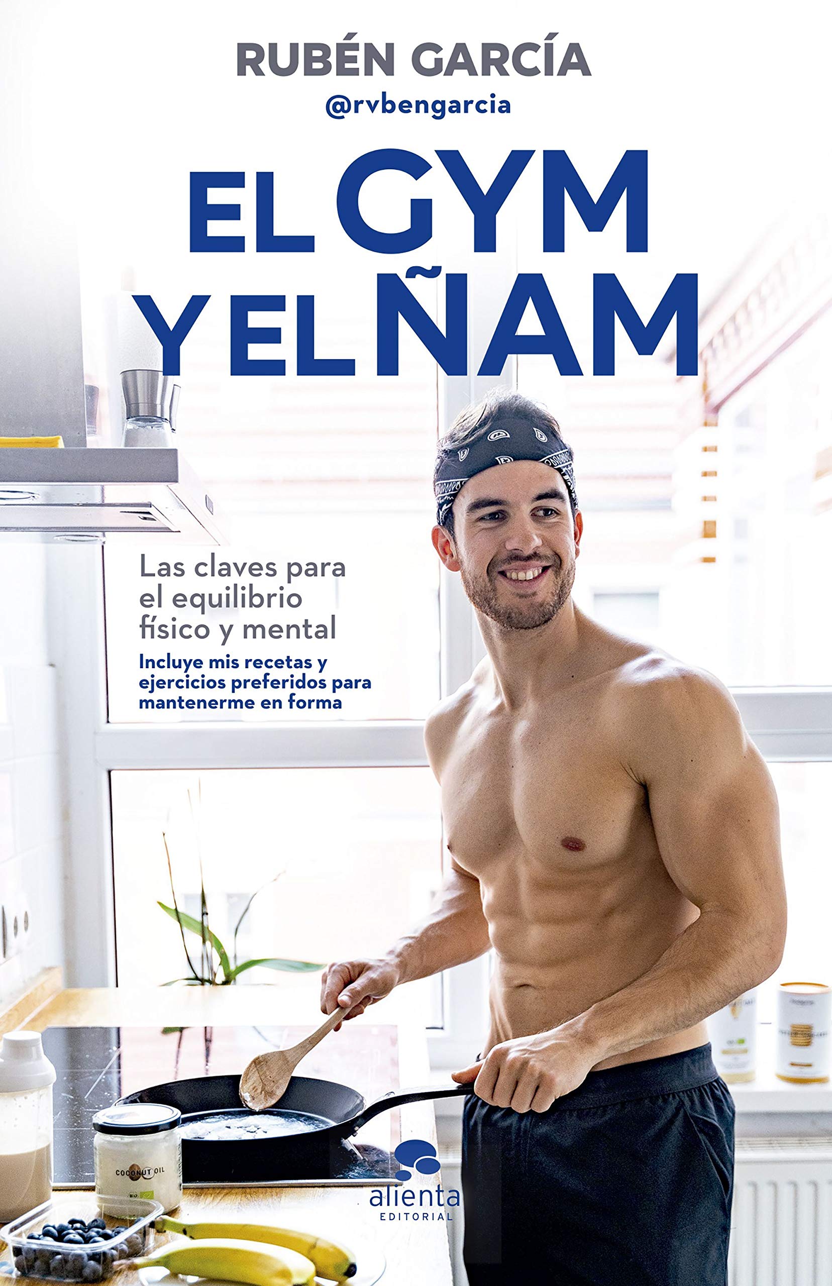 El gym y el ñam: Las claves para el equilibrio físico y mental (Alienta) (Spanish Edition)