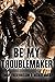 Be my Troublemaker (Be my ... 2) (German Edition)