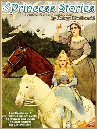 4 Princess Stories Collection: The Princess and the Goblin, The Princess and Curdie, The Light Princess and The Lost Princess (Illustrated Edition and Annotated with Audiobook Link)