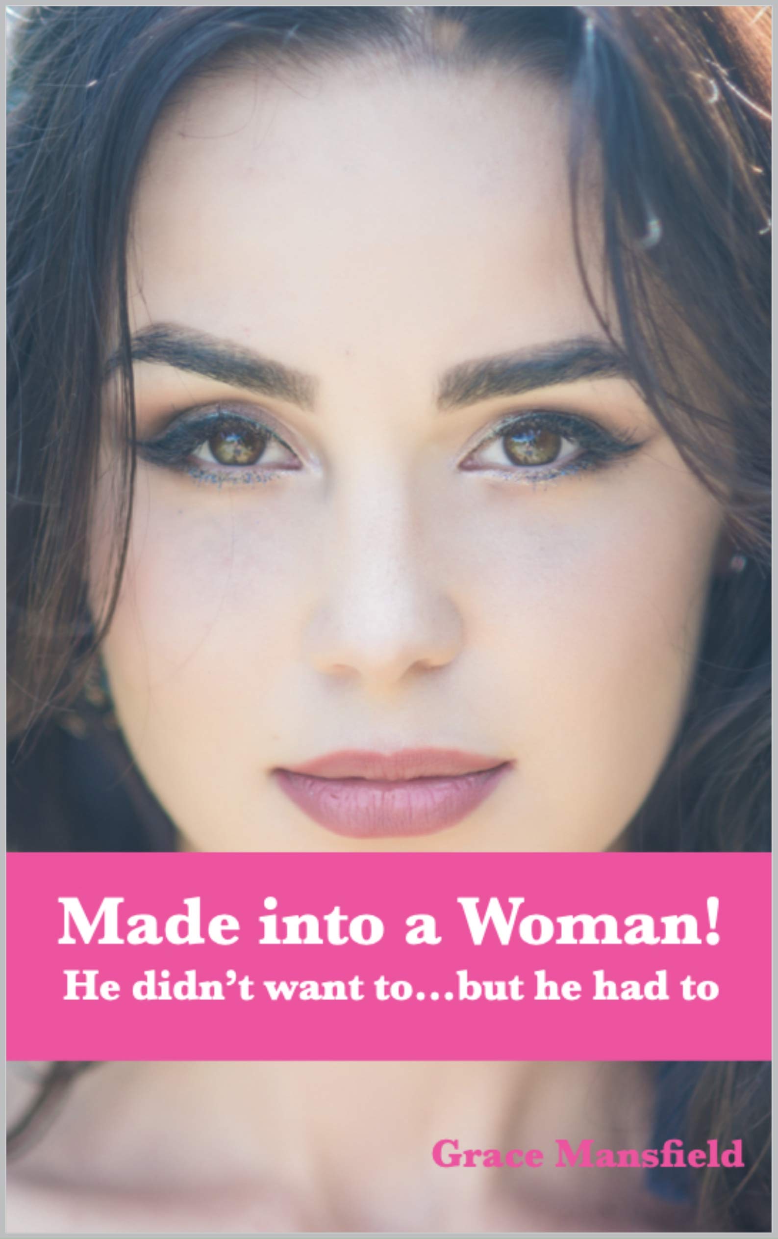 Made into a Woman: He didn't want to...but he had to (Kindle Edition)