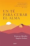 Book cover for Un té para curar el alma: Una historia conmovedora sobre la aventura de vivir (Autoayuda y superación) (Spanish Edition)