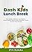 Dash Kids Lunch Break: 50+ ...