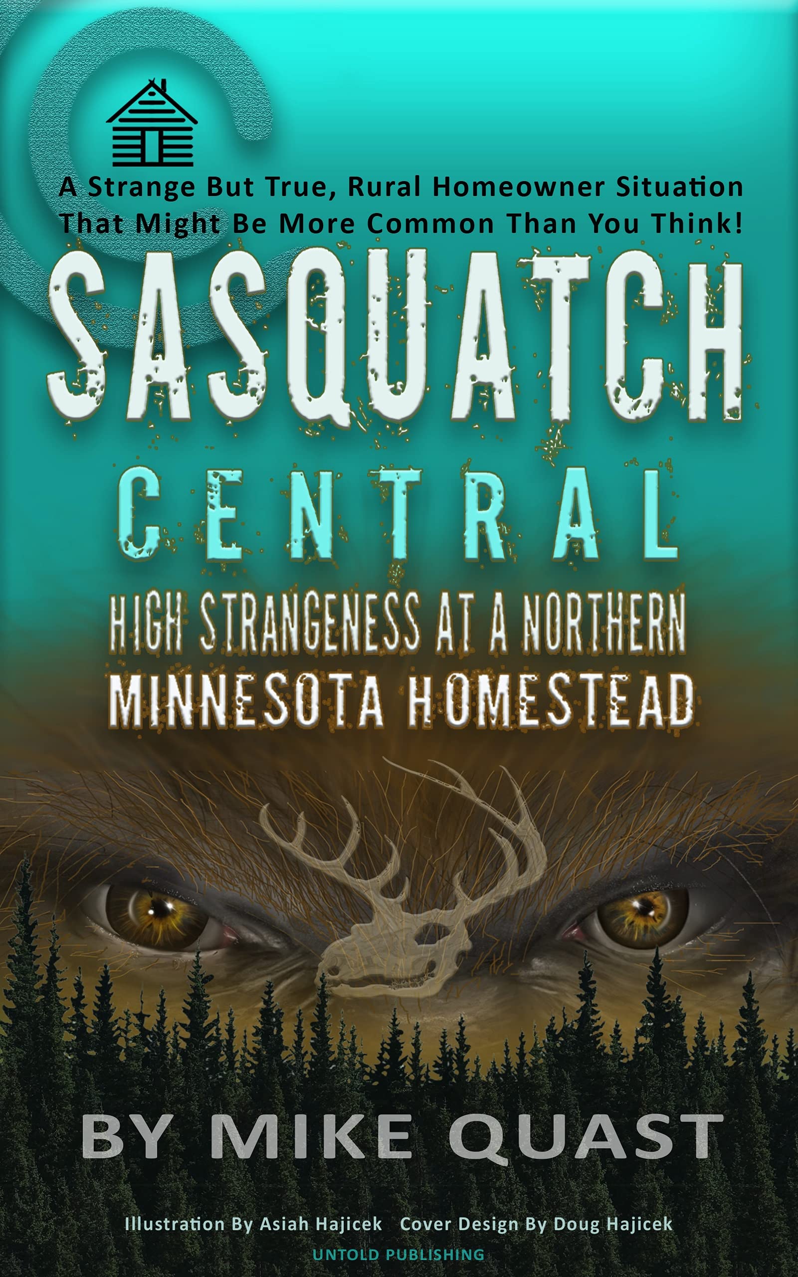 Sasquatch Central: High Strangeness at a Northern Minnesota Homestead (Bigfoot Books by Hangar 1 Publishing)