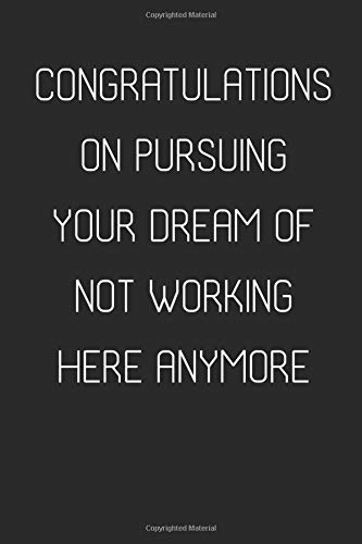 Congratulations on pursuing your dream of not working here anymore: Funny gift for coworker leaving for a new job. Blank lined journal. (Paperback)