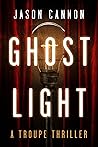 Ghost Light: A Troupe Thriller (The Troupe #1)