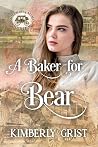 A Baker for Bear by Kimberly Grist