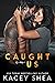 Caught in Us by Kacey Shea