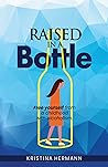 Raised in a bottle: FREE yourself from a childhood with alcoholism
