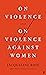 On Violence and On Violence Against Women