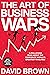 The Art of Business Wars: Battle-Tested Lessons for Leaders and Entrepreneurs from History's Greatest Rivalries