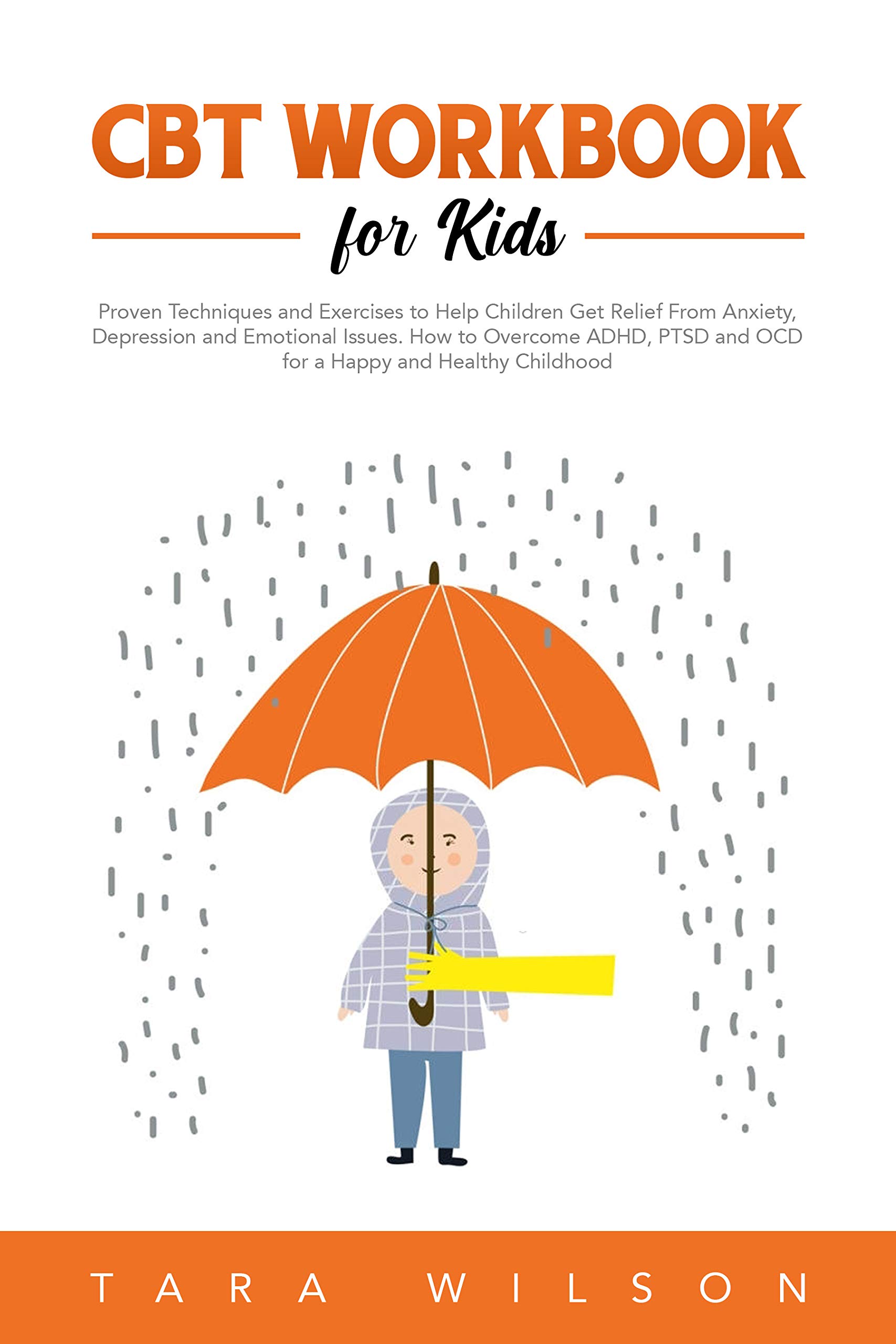 CBT Workbook for Kids: Proven Techniques and Exercises to Help Children Get Relief From Anxiety, Depression and Emotional Issues. How to Overcome ADHD, ... Healthy Childhood (Counseling Workbooks)