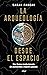 La arqueología desde el espacio: Una forma revolucionaria de acercarnos a nuestro pasado (Ariel) (Spanish Edition)