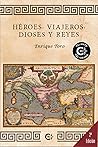 Héroes, viajeros, dioses y reyes by Enrique Toro