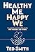 Healthy Me, Happy We by Ted Smith