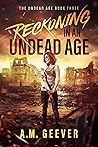 Reckoning in an Undead Age (Undead Age, #3) Reckoning in an Undead Age (Undead Age, #3)