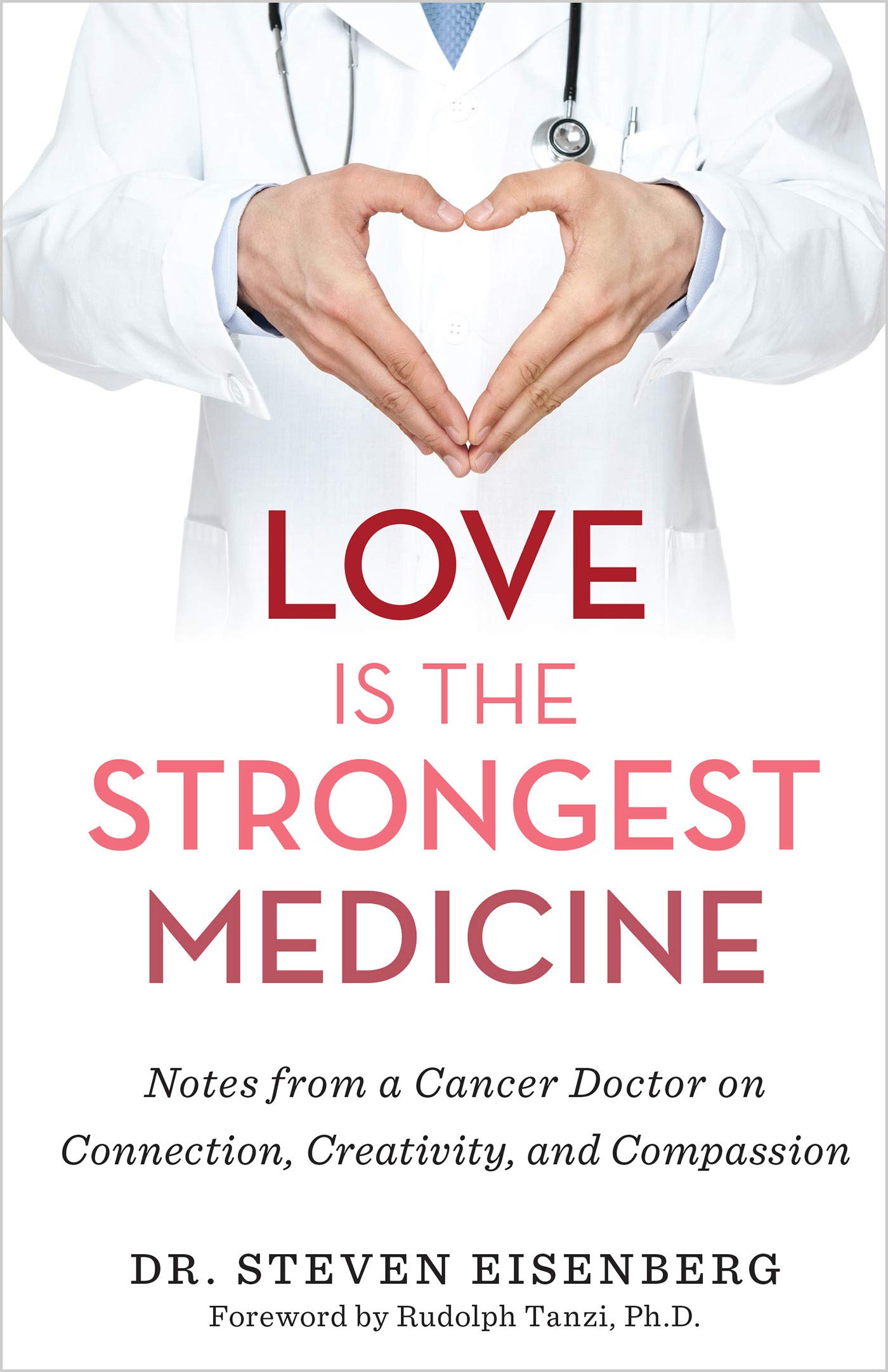 Love Is the Strongest Medicine: Notes from a Cancer Doctor on Connection, Creativity, and Compassion (Kindle Edition)