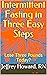 Intermittent Fasting in Three Easy Steps  by Jeffrey Howard