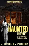 The Haunted Prophecy of Natalie Bradford: Inspired by TRUE EVENTS, Part I & Part II