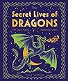 The Secret Lives of Dragons by Zoya Agnis