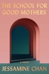 The School for Good Mothers by Jessamine Chan